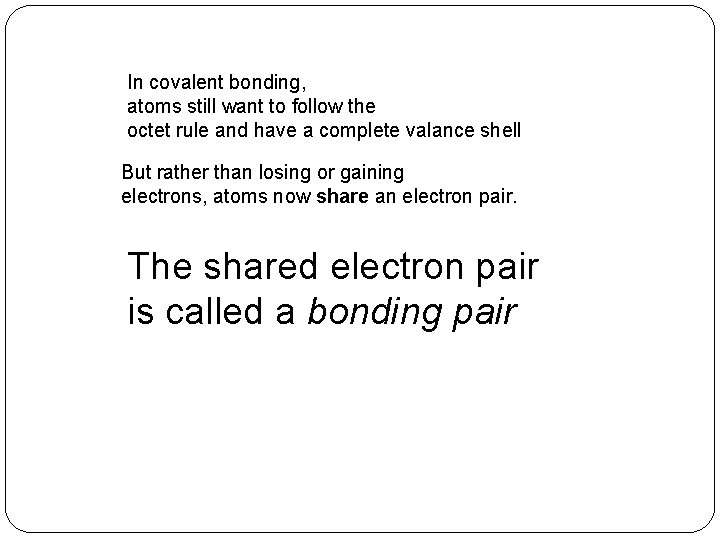 In covalent bonding, atoms still want to follow the octet rule and have a