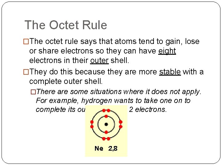 The Octet Rule �The octet rule says that atoms tend to gain, lose or