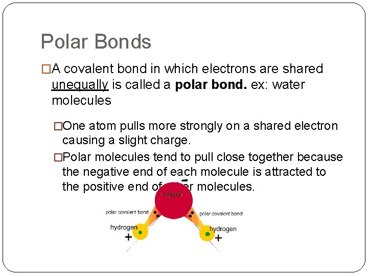 Polar Bonds �A covalent bond in which electrons are shared unequally is called a