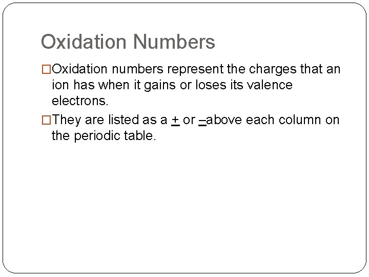 Oxidation Numbers �Oxidation numbers represent the charges that an ion has when it gains