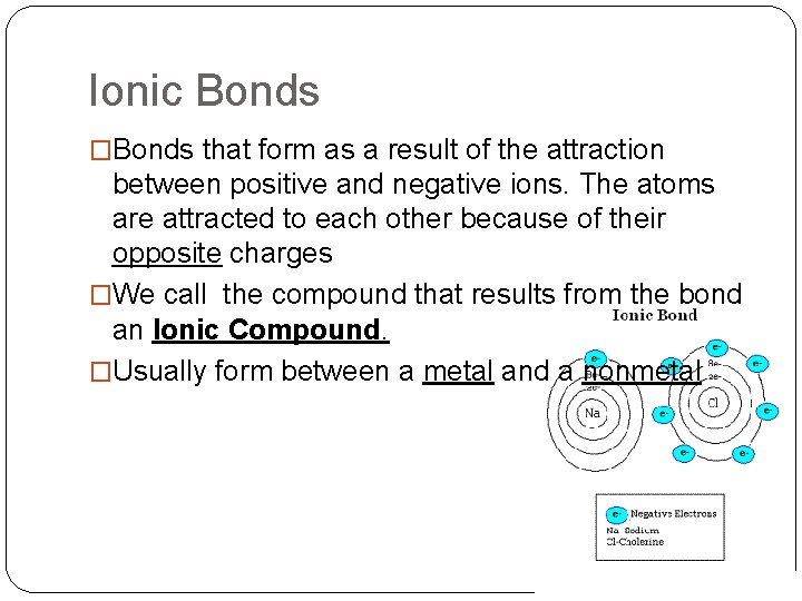 Ionic Bonds �Bonds that form as a result of the attraction between positive and