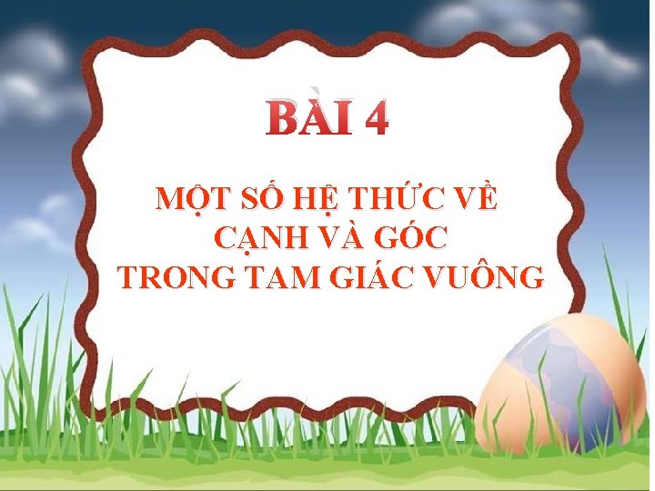 BÀI 4 MỘT SỐ HỆ THỨC VỀ CẠNH VÀ GÓC TRONG TAM GIÁC VUÔNG