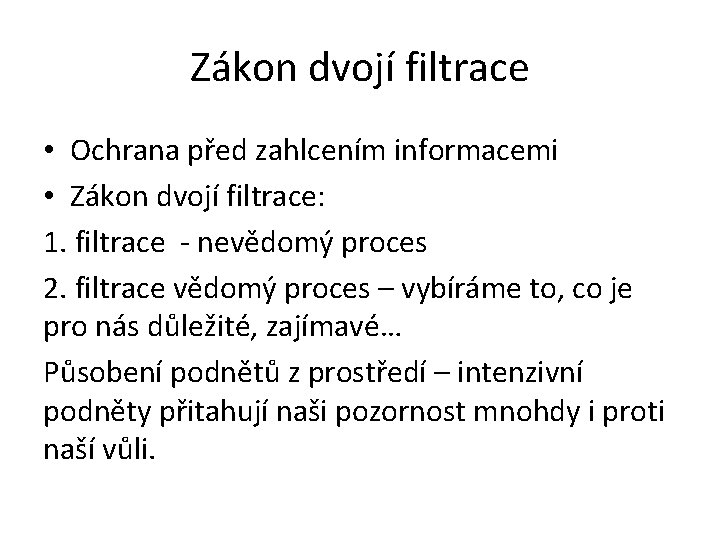 Zákon dvojí filtrace • Ochrana před zahlcením informacemi • Zákon dvojí filtrace: 1. filtrace