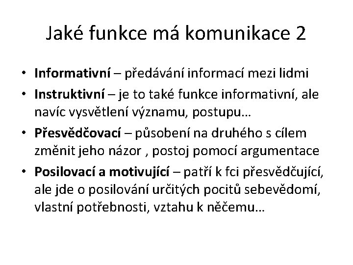 Jaké funkce má komunikace 2 • Informativní – předávání informací mezi lidmi • Instruktivní