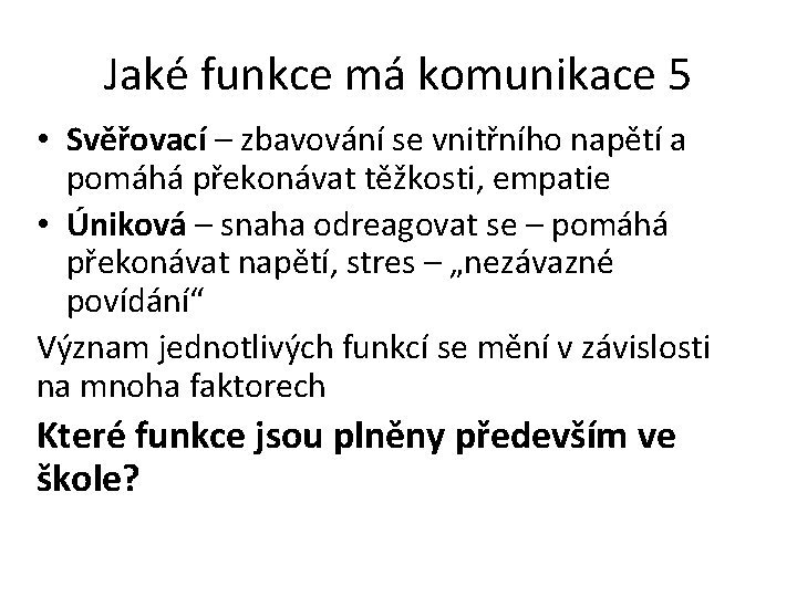 Jaké funkce má komunikace 5 • Svěřovací – zbavování se vnitřního napětí a pomáhá