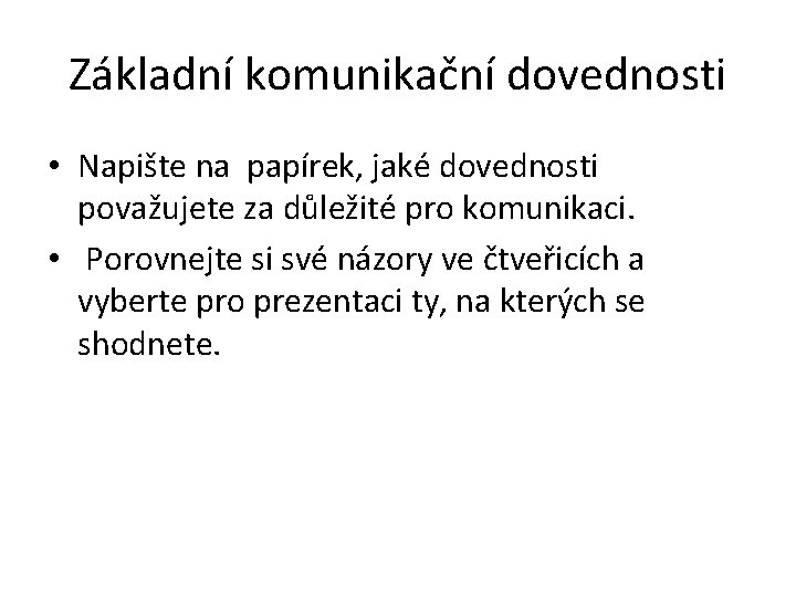 Základní komunikační dovednosti • Napište na papírek, jaké dovednosti považujete za důležité pro komunikaci.