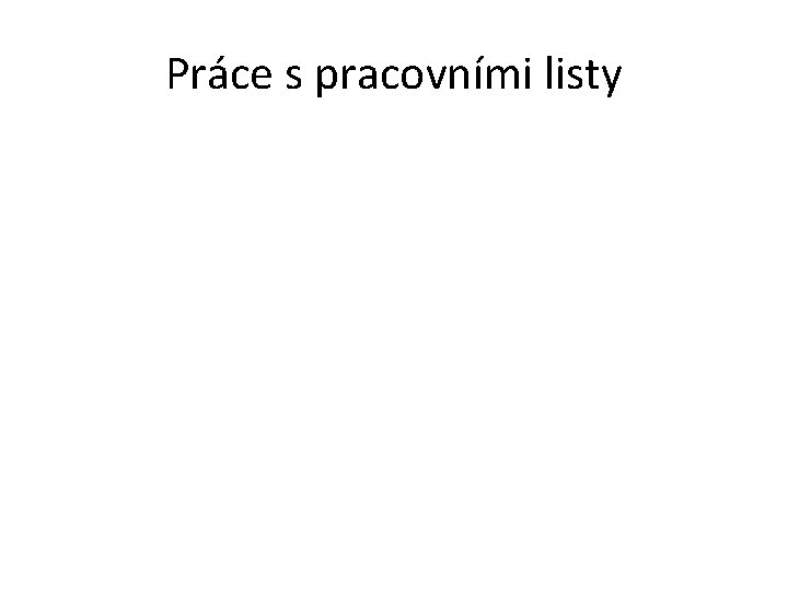 Práce s pracovními listy 