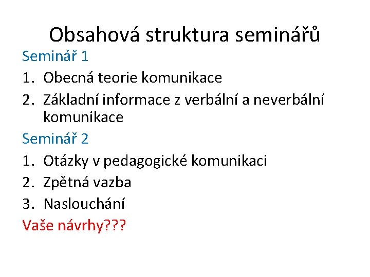 Obsahová struktura seminářů Seminář 1 1. Obecná teorie komunikace 2. Základní informace z verbální