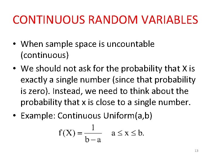 CONTINUOUS RANDOM VARIABLES • When sample space is uncountable (continuous) • We should not