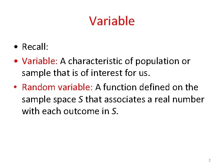 Variable • Recall: • Variable: A characteristic of population or sample that is of