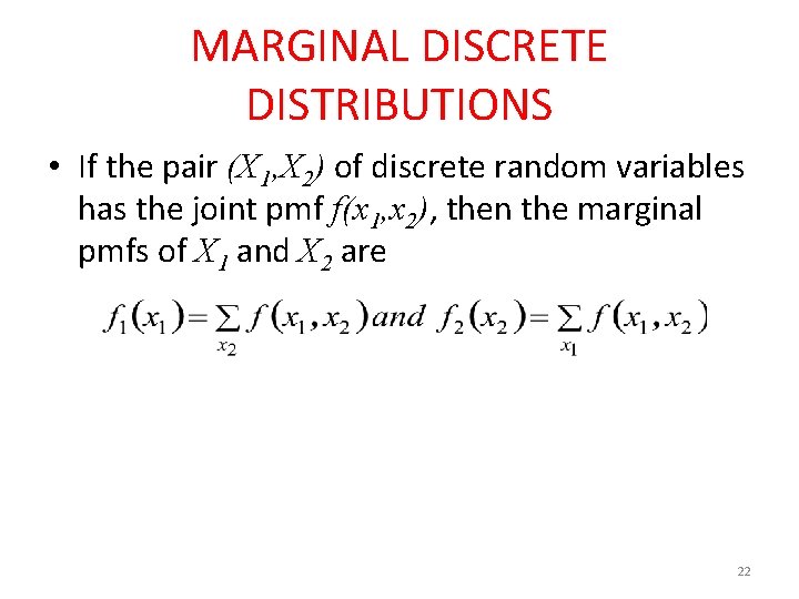 MARGINAL DISCRETE DISTRIBUTIONS • If the pair (X 1, X 2) of discrete random