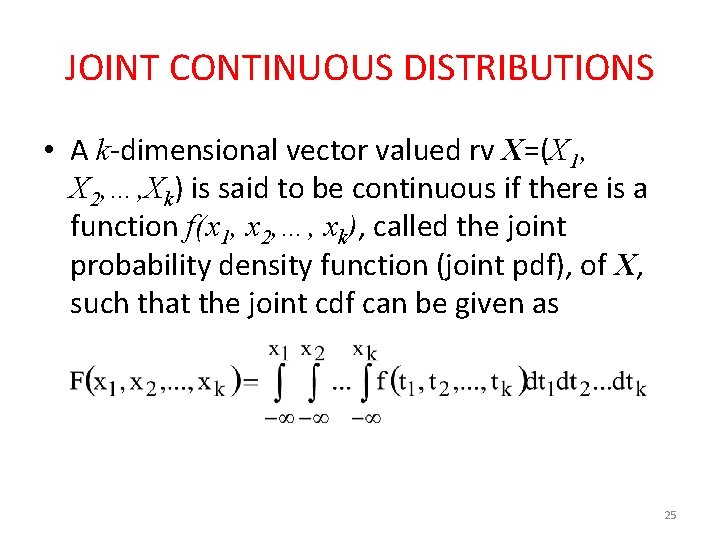 JOINT CONTINUOUS DISTRIBUTIONS • A k-dimensional vector valued rv X=(X 1, X 2, …,
