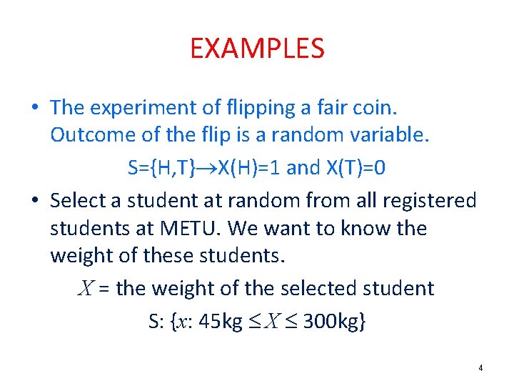 EXAMPLES • The experiment of flipping a fair coin. Outcome of the flip is