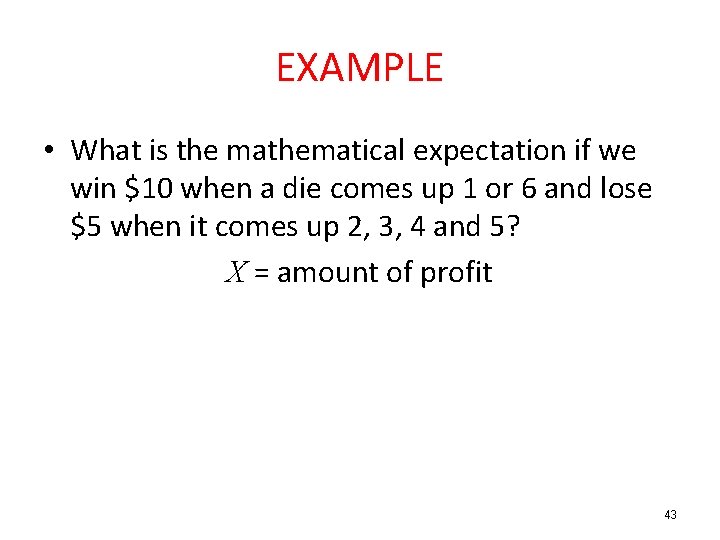 EXAMPLE • What is the mathematical expectation if we win $10 when a die