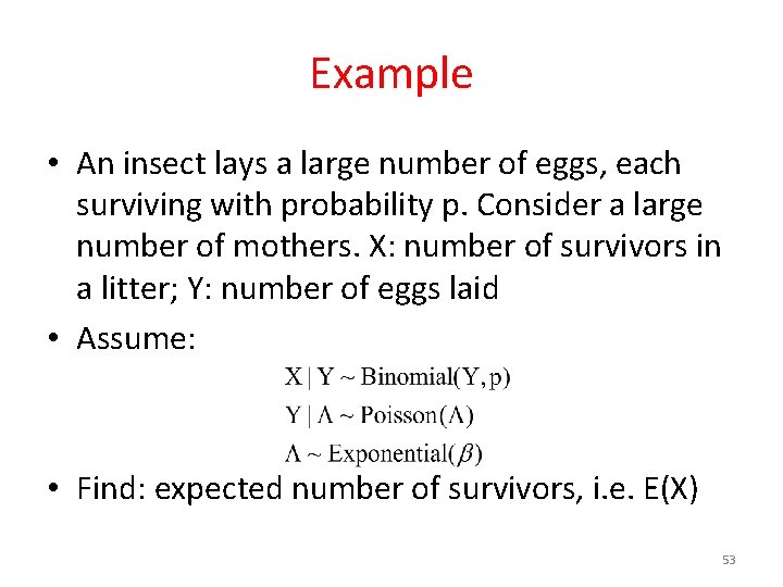 Example • An insect lays a large number of eggs, each surviving with probability