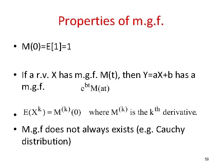 Properties of m. g. f. • M(0)=E[1]=1 • If a r. v. X has