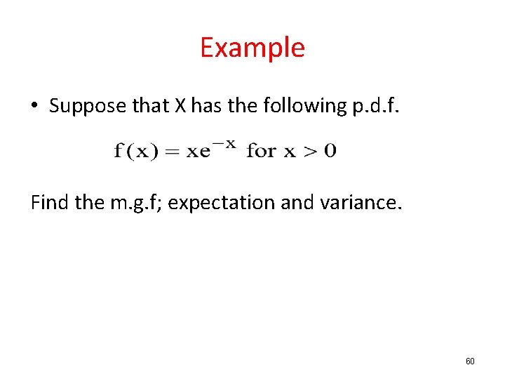 Example • Suppose that X has the following p. d. f. Find the m.