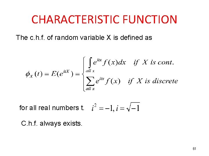 CHARACTERISTIC FUNCTION The c. h. f. of random variable X is defined as for