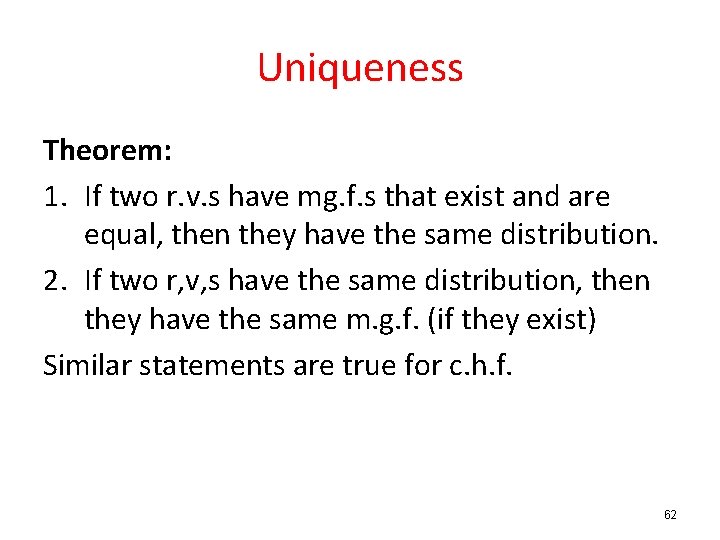 Uniqueness Theorem: 1. If two r. v. s have mg. f. s that exist