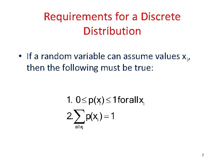 Requirements for a Discrete Distribution • If a random variable can assume values xi,