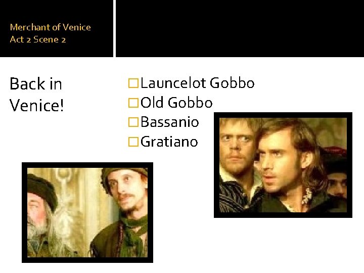 Merchant of Venice Act 2 Scene 2 Back in Venice! �Launcelot Gobbo �Old Gobbo