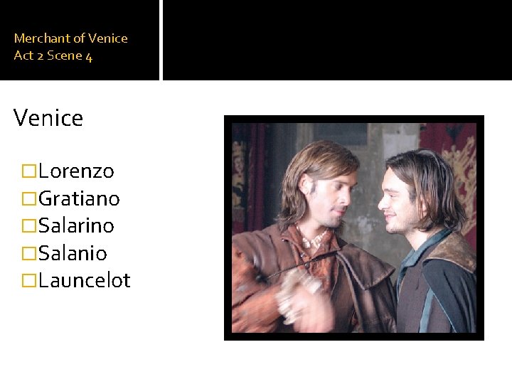 Merchant of Venice Act 2 Scene 4 Venice �Lorenzo �Gratiano �Salarino �Salanio �Launcelot 