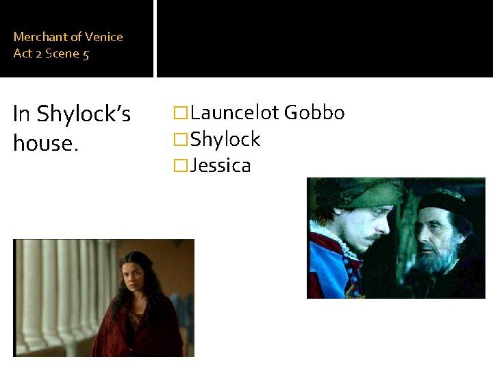 Merchant of Venice Act 2 Scene 5 In Shylock’s house. �Launcelot Gobbo �Shylock �Jessica