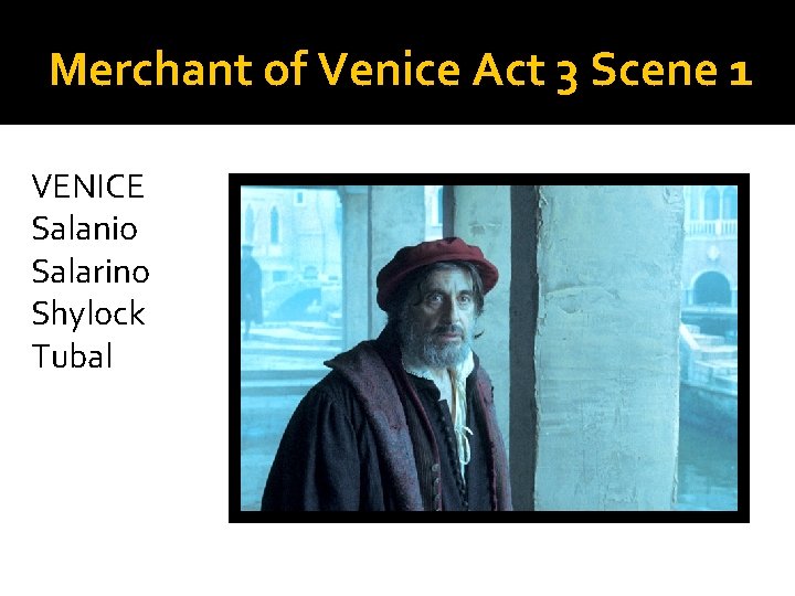 Merchant of Venice Act 3 Scene 1 VENICE Salanio Salarino Shylock Tubal 