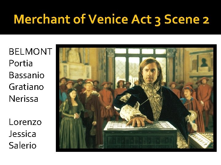 Merchant of Venice Act 3 Scene 2 BELMONT Portia Bassanio Gratiano Nerissa Lorenzo Jessica