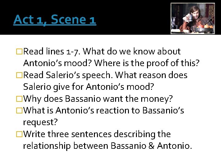 Act 1, Scene 1 �Read lines 1 -7. What do we know about Antonio’s