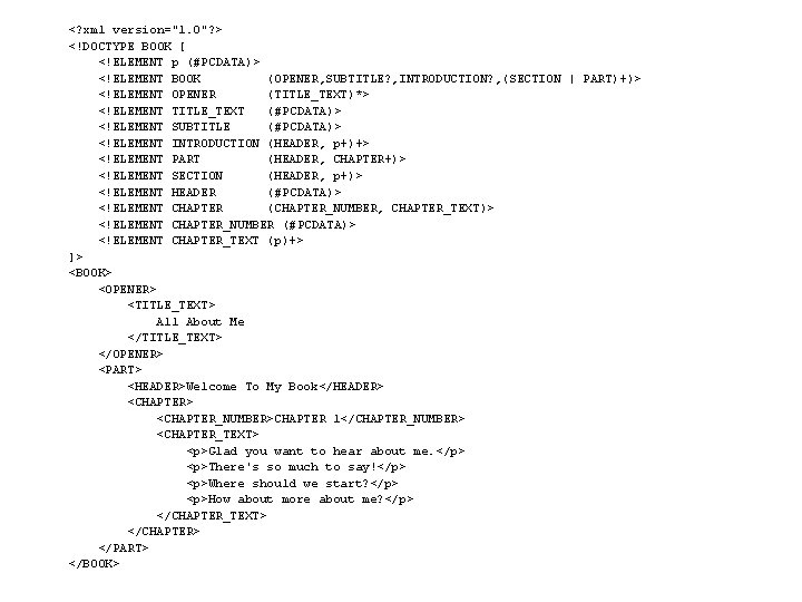 <? xml version="1. 0"? > <!DOCTYPE BOOK [ <!ELEMENT p (#PCDATA)> <!ELEMENT BOOK (OPENER,