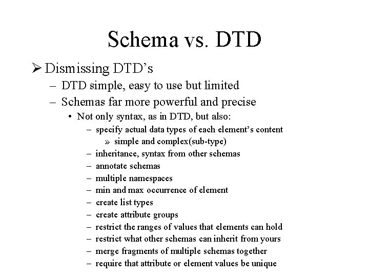 Schema vs. DTD Ø Dismissing DTD’s – DTD simple, easy to use but limited