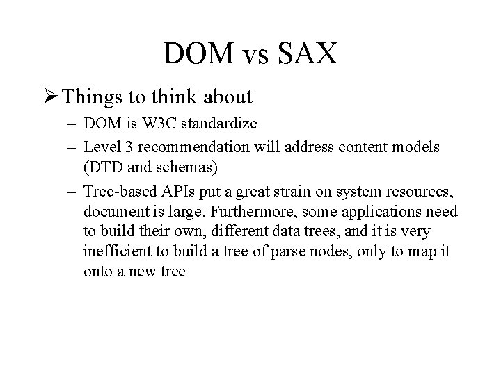 DOM vs SAX Ø Things to think about – DOM is W 3 C