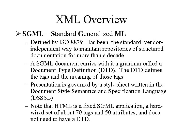 XML Overview Ø SGML = Standard Generalized ML – Defined by ISO 8879. Has
