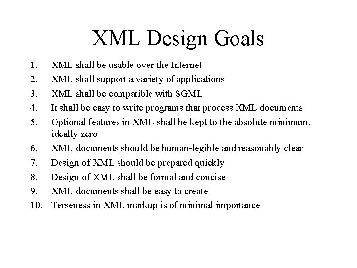 XML Design Goals 1. 2. 3. 4. 5. XML shall be usable over the