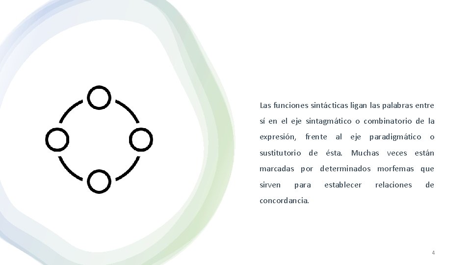 Las funciones sintácticas ligan las palabras entre sí en el eje sintagmático o combinatorio