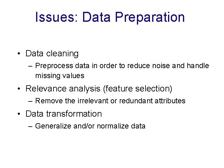 Issues: Data Preparation • Data cleaning – Preprocess data in order to reduce noise