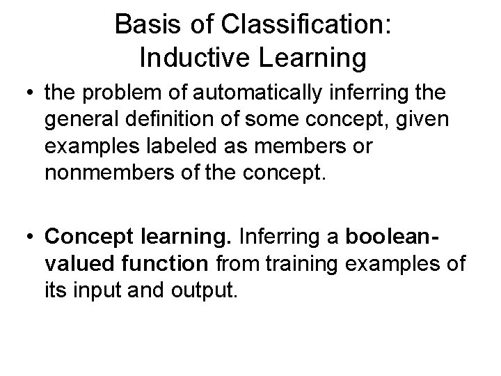 Basis of Classification: Inductive Learning • the problem of automatically inferring the general definition