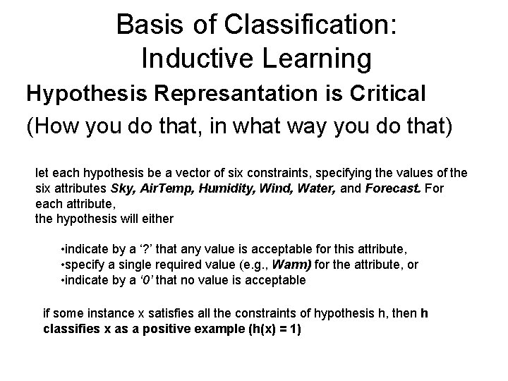 Basis of Classification: Inductive Learning Hypothesis Represantation is Critical (How you do that, in