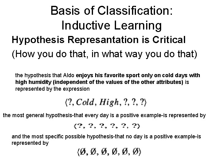 Basis of Classification: Inductive Learning Hypothesis Represantation is Critical (How you do that, in