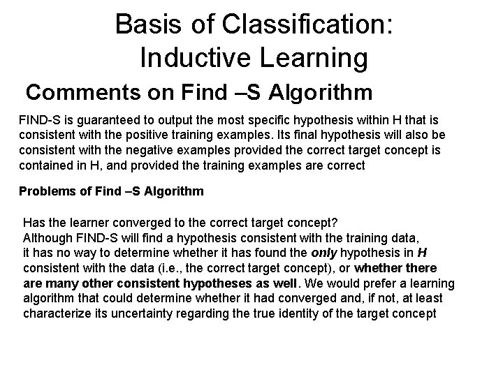 Basis of Classification: Inductive Learning Comments on Find –S Algorithm FIND-S is guaranteed to