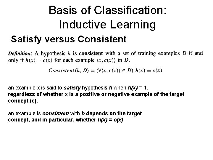 Basis of Classification: Inductive Learning Satisfy versus Consistent an example x is said to