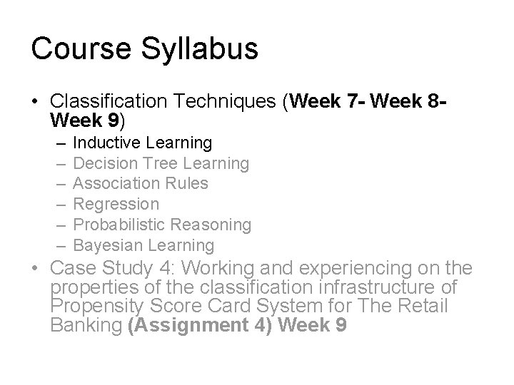 Course Syllabus • Classification Techniques (Week 7 - Week 8 Week 9) – –