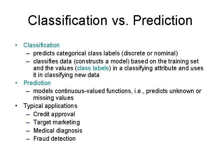 Classification vs. Prediction • Classification – predicts categorical class labels (discrete or nominal) –