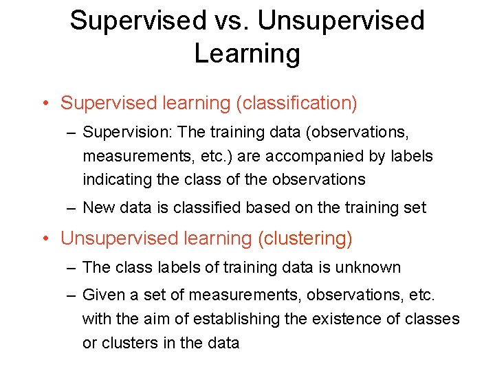 Supervised vs. Unsupervised Learning • Supervised learning (classification) – Supervision: The training data (observations,