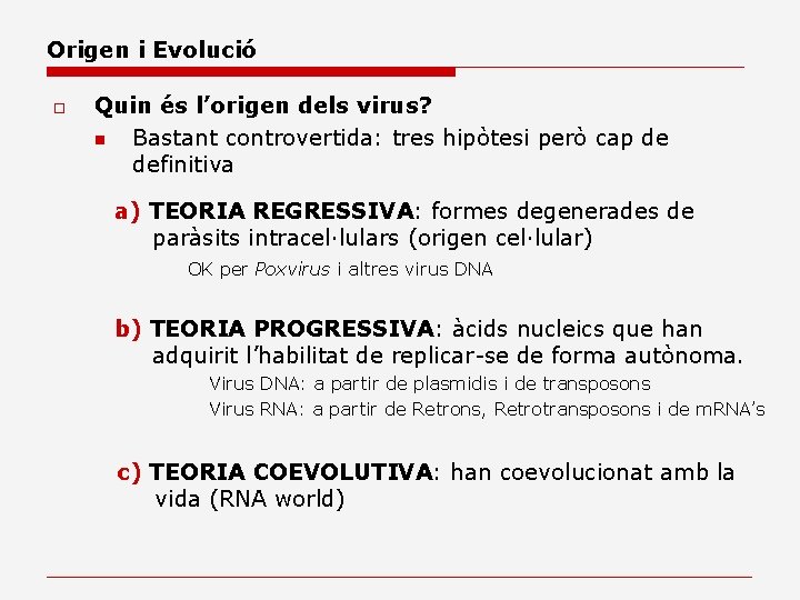 Origen i Evolució o Quin és l’origen dels virus? n Bastant controvertida: tres hipòtesi