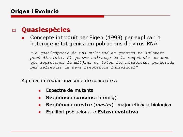 Origen i Evolució o Quasiespècies n Concepte introduït per Eigen (1993) per explicar la