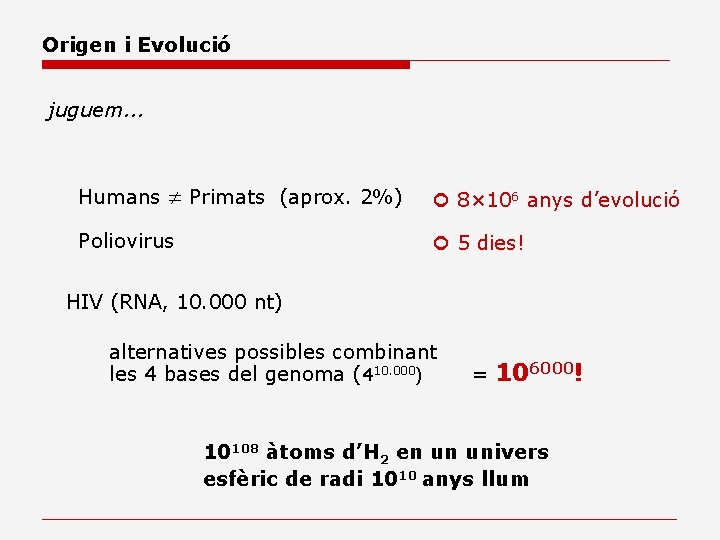 Origen i Evolució juguem. . . Humans Primats (aprox. 2%) Poliovirus 8× 106 anys