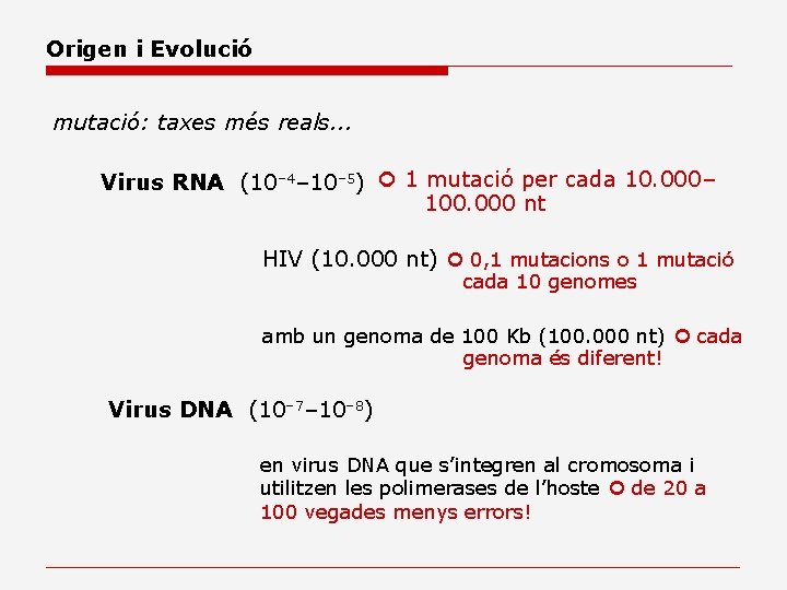 Origen i Evolució mutació: taxes més reals. . . Virus RNA (10– 4– 10–