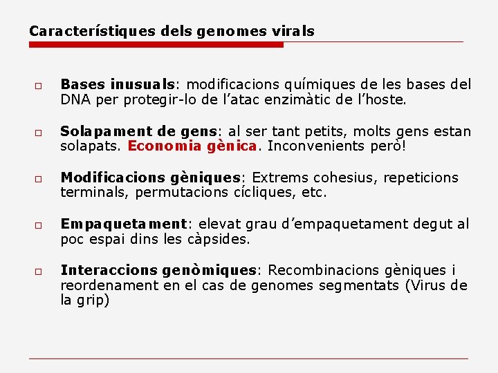 Característiques dels genomes virals o o o Bases inusuals: modificacions químiques de les bases